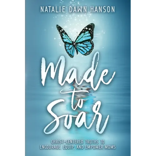 Made to Soar: Christ-Centered Truths to Encourage, Equip, and Empower Moms - Hardcover