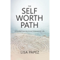 The Self-Worth Path: A Guided Journey to an Empowered Life - Paperback