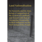 Land Nationalisation its Necessity and its Aims Being a Comparison of the System of Landlord and Tenant with that of Occupying Ownership in their Infl - Paperback