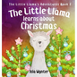The Little Llama Learns About Christmas: An illustrated children's book - Hardcover