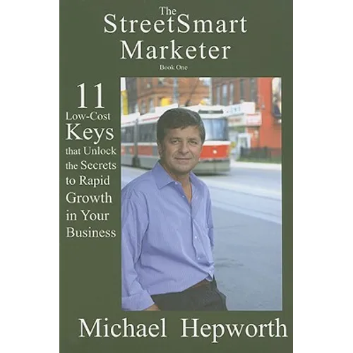 StreetSmart Marketer: Book One: 11 Low-Cost Keys That Unlock the Secrets to Rapid Growth in Your Business - Paperback