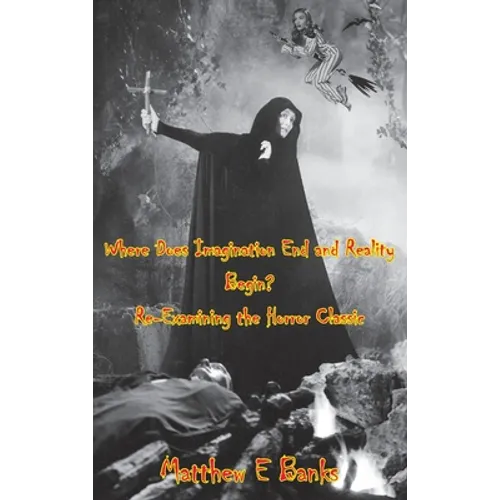 Where Does Imagination End and Reality Begin? Re-Examining the Horror Classic (hardback) - Hardcover