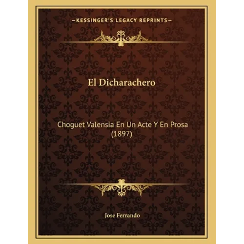 El Dicharachero: Choguet Valensia En Un Acte Y En Prosa (1897) - Paperback