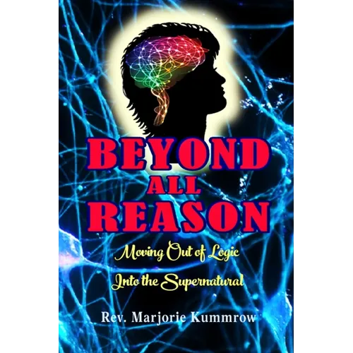 Beyond All Reason: Moving Out of Logic Into the Supernatural - Paperback