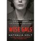 Wise Gals: The Spies Who Built the CIA and Changed the Future of Espionage - Hardcover