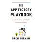The App Factory Playbook: How You Can Develop Your App Idea Without Learning to Code and Without a Technical Co-Founder - Paperback