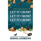 Let It Crow! Let It Crow! Let It Crow! - Library Binding