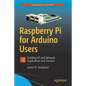 Raspberry Pi for Arduino Users: Building Iot and Network Applications and Devices - Paperback