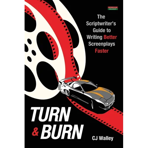 Turn & Burn: The Scriptwriter's Guide to Writing Better Screenplays Faster - Paperback