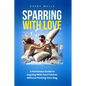 Sparring With Love: A Humorous Guide to Arguing With Your Partner Without Packing Your Bags - Paperback