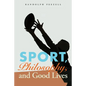 Sport, Philosophy, and Good Lives - Paperback