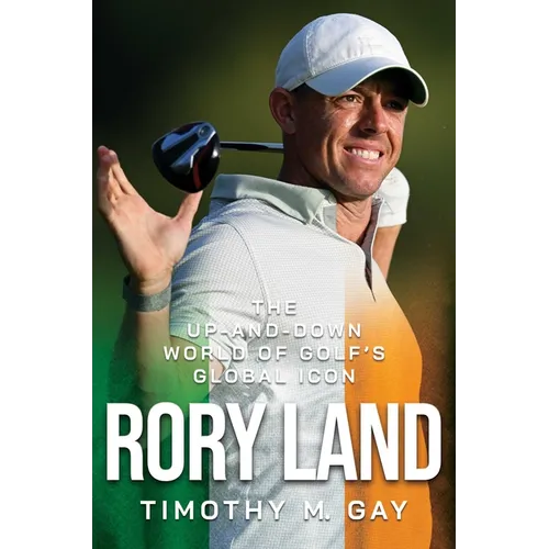 Rory Land: The Up-And-Down World of Golf's Global Icon - Hardcover