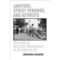 Janitors, Street Vendors, and Activists: The Lives of Mexican Immigrants in Silicon Valley - Paperback