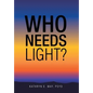 Who Needs Light? - Hardcover