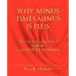 Why Minus Times Minus Is Plus: The very basic mathematics of real and complex numbers - Paperback