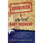 DOOMERISM & "Me first" Baby Boomers: How one misguided generation destabilized our society's foundation and what "We the [everyday] People" must do ab - Hardcover