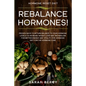 Hormone Reset Diet: REBALANCE THEM HORMONES! - Proven Ways To Return Balance To Your Hormone Levels To Increase Weight Loss and Metabolism - Paperback