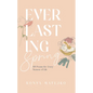 Everlasting Spring: 101 Poems for Every Season of Life - Hardcover