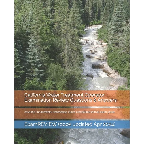California Water Treatment Operator Examination Review Questions & Answers: covering Fundamental Knowledge Topics compatible with all exam grade - Paperback