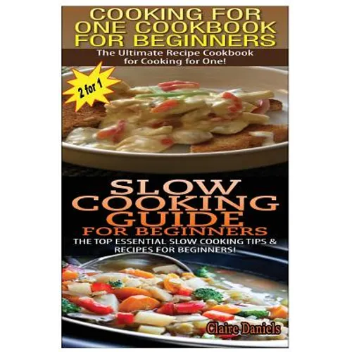 Cooking for One Cookbook for Beginners & Slow Cooking Guide for Beginners - Paperback