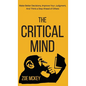 The Critical Mind: Make Better Decisions, Improve Your Judgment, and Think a Step Ahead of Others - Hardcover