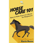 Horse Care 101: How to Take Care of a Horse for Beginners - Hardcover