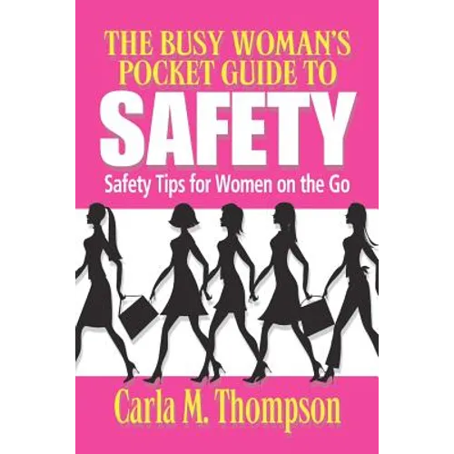 The Busy Woman's Pocket Guide to Safety: Safety Tips for Busy Women on the Go: Safety Tips For Women on the Go - Paperback