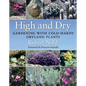 High and Dry: Gardening with Cold-Hardy Dryland Plants - Paperback