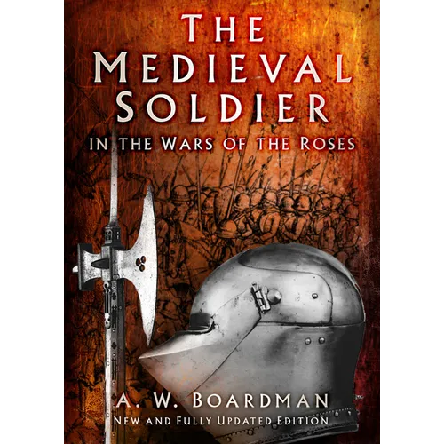 The Medieval Soldier in the Wars of the Roses: In the Wars of the Roses - Paperback