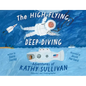 The High-Flying, Deep-Diving Adventures of Kathy Sullivan: Astronaut and Oceanographer - Hardcover