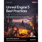 Unreal Engine 5 Best Practices: The ultimate guide to advanced visual storytelling, design, lighting, and performance in UE5 - Paperback