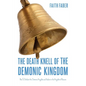 The Death Knell of the Demonic Kingdom: How To Defeat the Demonic Kingdom and Usher in the Kingdom of Heaven - Paperback