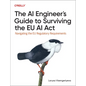 The AI Engineer's Guide to Surviving the EU AI ACT: Navigating the EU Regulatory Requirements - Paperback