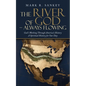 The River of God - Always Flowing: God's Working Through America's History a Spiritual History for Our Day - Paperback