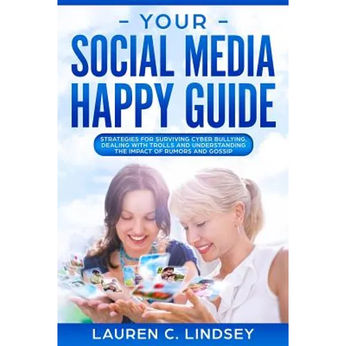 Your Social Media Happy Guide: Strategies for Surviving Cyber Bullying - Paperback