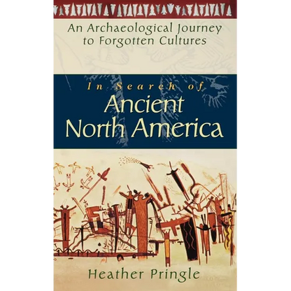 In Search of Ancient North America: An Archaeological Journey to Forgotten Cultures - Hardcover