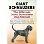 Giant Schnauzers. The Ultimate Giant Schnauzer Dog Manual. Giant Schnauzer book for care, costs, feeding, grooming, health and training. - Paperback