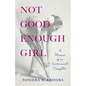 Not Good Enough Girl: A Memoir of an Inconvenient Daughter - Paperback