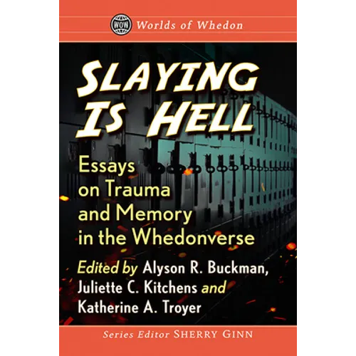 Slaying Is Hell: Essays on Trauma and Memory in the Whedonverse - Paperback