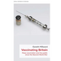 Vaccinating Britain: Mass Vaccination and the Public Since the Second World War - Hardcover