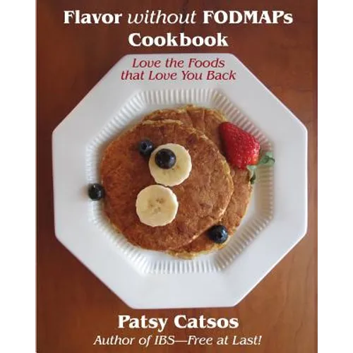 Flavor without FODMAPs Cookbook: Love the Foods that Love You Back - Paperback