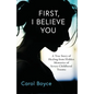 First, I Believe You: A True Story of Healing from Hidden Memories of Severe Childhood Trauma - Paperback