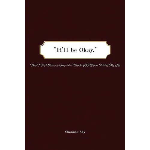 It'll Be Okay: How I Kept Obsessive-Compulsive Disorder (Ocd) from Ruining My Life - Paperback