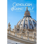 Catholicism Against Itself (Volume Two) (Revised Edition): Their Suppression of the Bible, Elevation of Tradition over the Bible, Creation of the Prie - Paperback