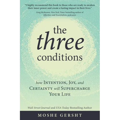 The Three Conditions: How Intention, Joy, and Certainty Will Supercharge Your Life - Paperback