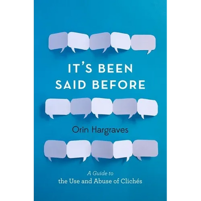 It's Been Said Before: A Guide to the Use and Abuse of Clichés - Hardcover