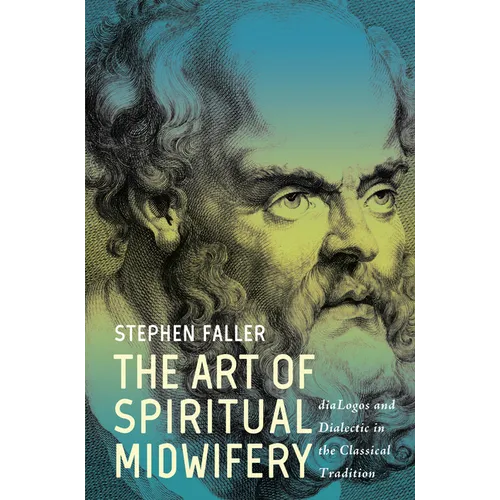 The Art of Spiritual Midwifery: Dialogos and Dialectic in the Classical Tradition - Paperback