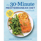 The 30-Minute Mediterranean Diet Cookbook: 101 Easy, Flavorful Recipes for Lifelong Health - Paperback