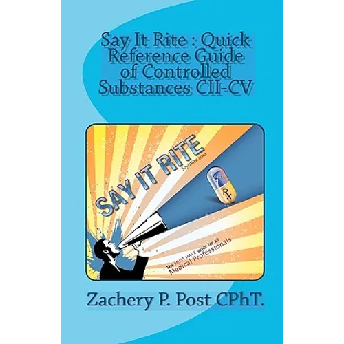 Say It Rite Quick Reference Guide of Controlled Substances CII-CV: Say It Rite Contolled Substance Guide - Paperback