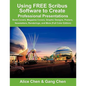 Using Free Scribus Software to Create Professional Presentations: Book Covers, Magazine Covers, Graphic Designs, Posters, Newsletters, Renderings, and - Paperback